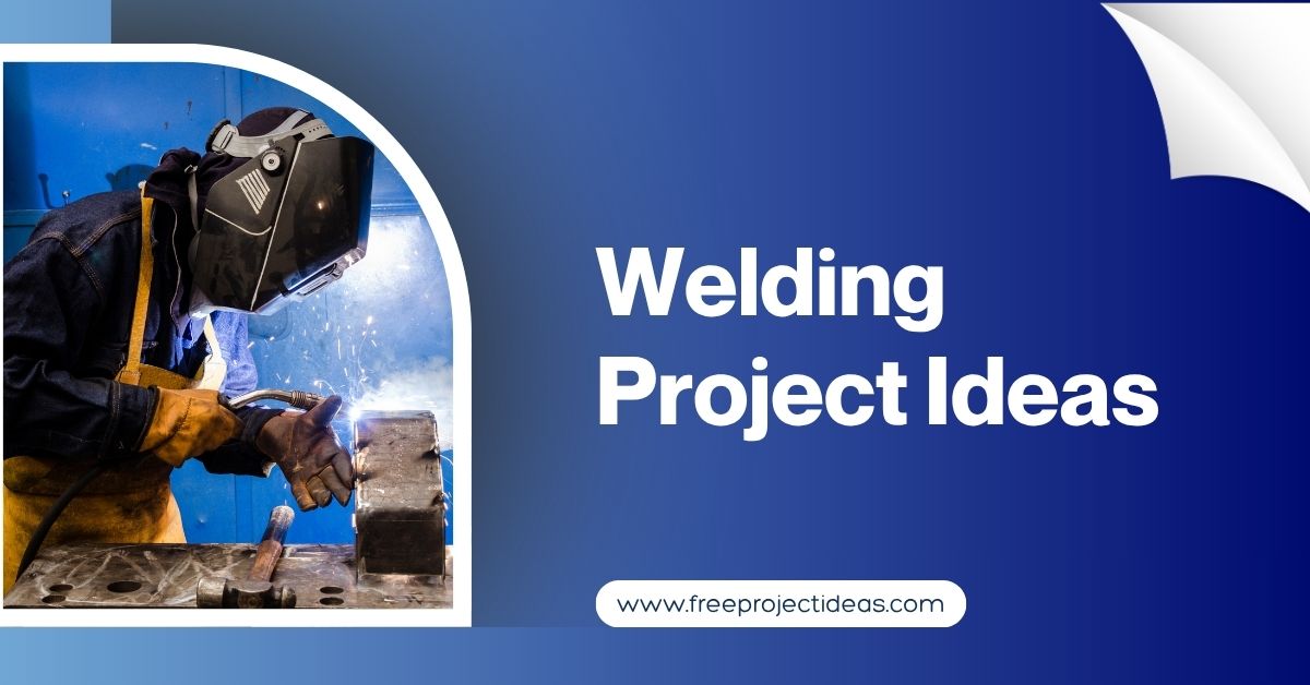 Welding Project Ideas