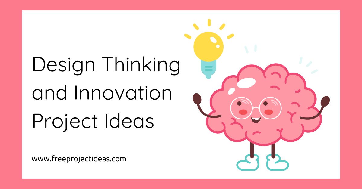 Design Thinking and Innovation Project Ideas