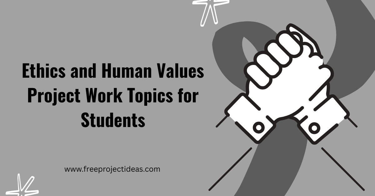 Ethics and Human Values Project Work Topics for Students