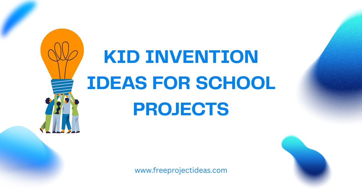 Kid Invention Ideas for School Projects